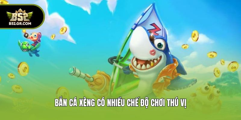Bắn cá xèng có nhiều chế độ chơi thú vị