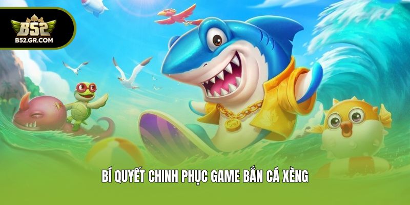 Bí quyết chinh phục game bắn cá xèng