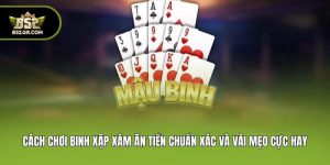 Cách Chơi Binh Xập Xám Ăn Tiền Chuẩn Xác Và Vài Mẹo Cực Hay