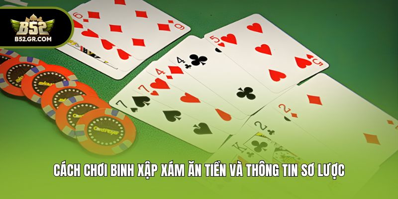 Cách chơi Binh Xập Xám ăn tiền và thông tin sơ lược