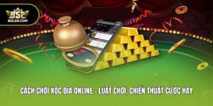 Cách Chơi Xóc Đĩa Online - Luật Chơi, Chiến Thuật Cược Hay