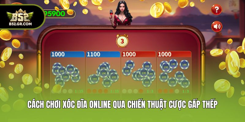Cách chơi xóc đĩa online qua chiến thuật cược gấp thếp