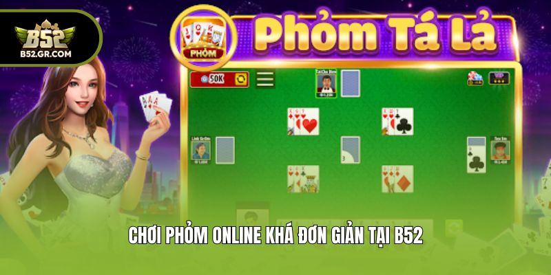 Chơi phỏm online khá đơn giản tại B52
