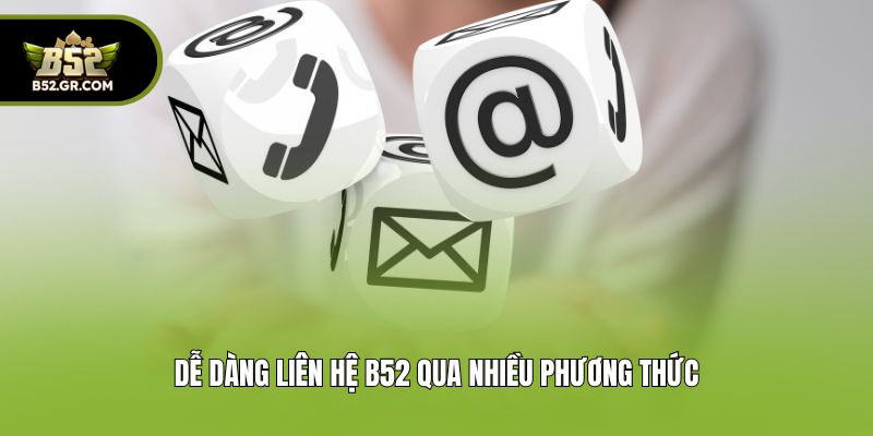 Dễ dàng liên Hệ B52 qua nhiều phương thức