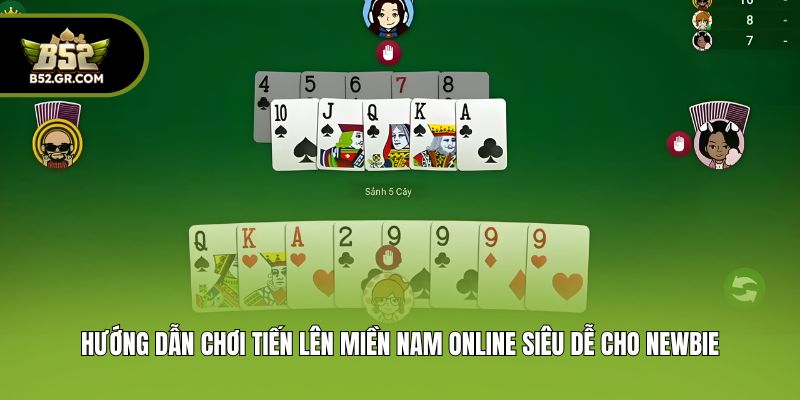 Hướng dẫn chơi tiến lên miền Nam online siêu dễ cho newbie