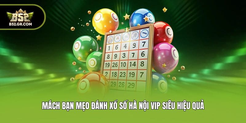Mách bạn mẹo đánh xổ số Hà Nội Vip siêu hiệu quả