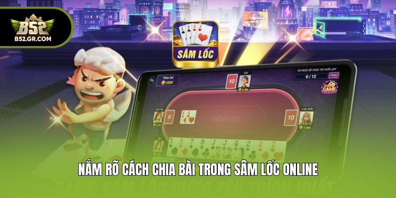 Nắm rõ cách chia bài trong đánh Sâm đổi thưởng