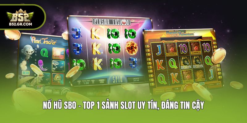 Nổ hũ SBO - Top 1 sảnh slot uy tín, đáng tin cậy
