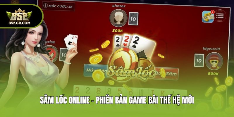 Sâm Lốc online - Phiên bản game bài thế hệ mới