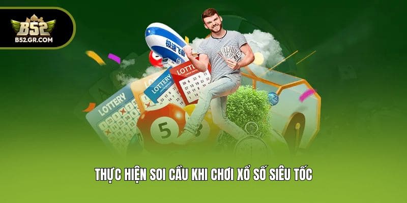 Thực hiện soi cầu khi chơi xổ số siêu tốc
