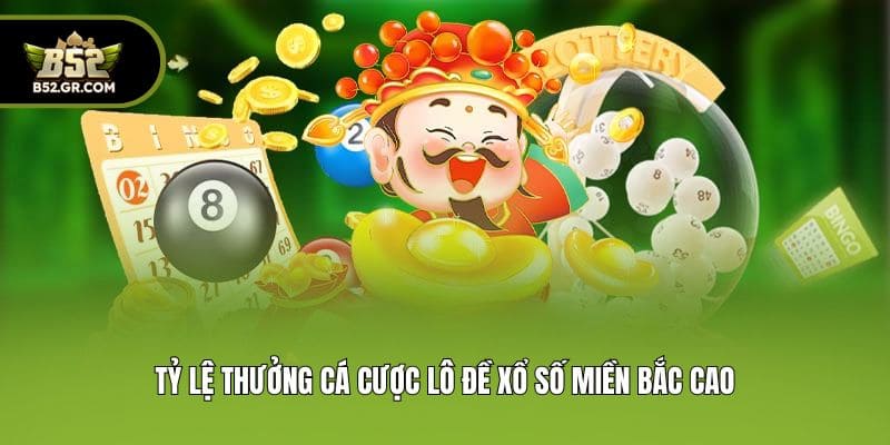 Tỷ lệ thưởng cá cược lô đề xổ số miền Bắc cao